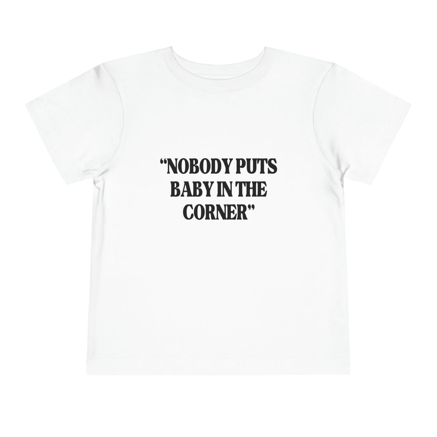 Nobody Puts Baby In The Corner Toddler Tee