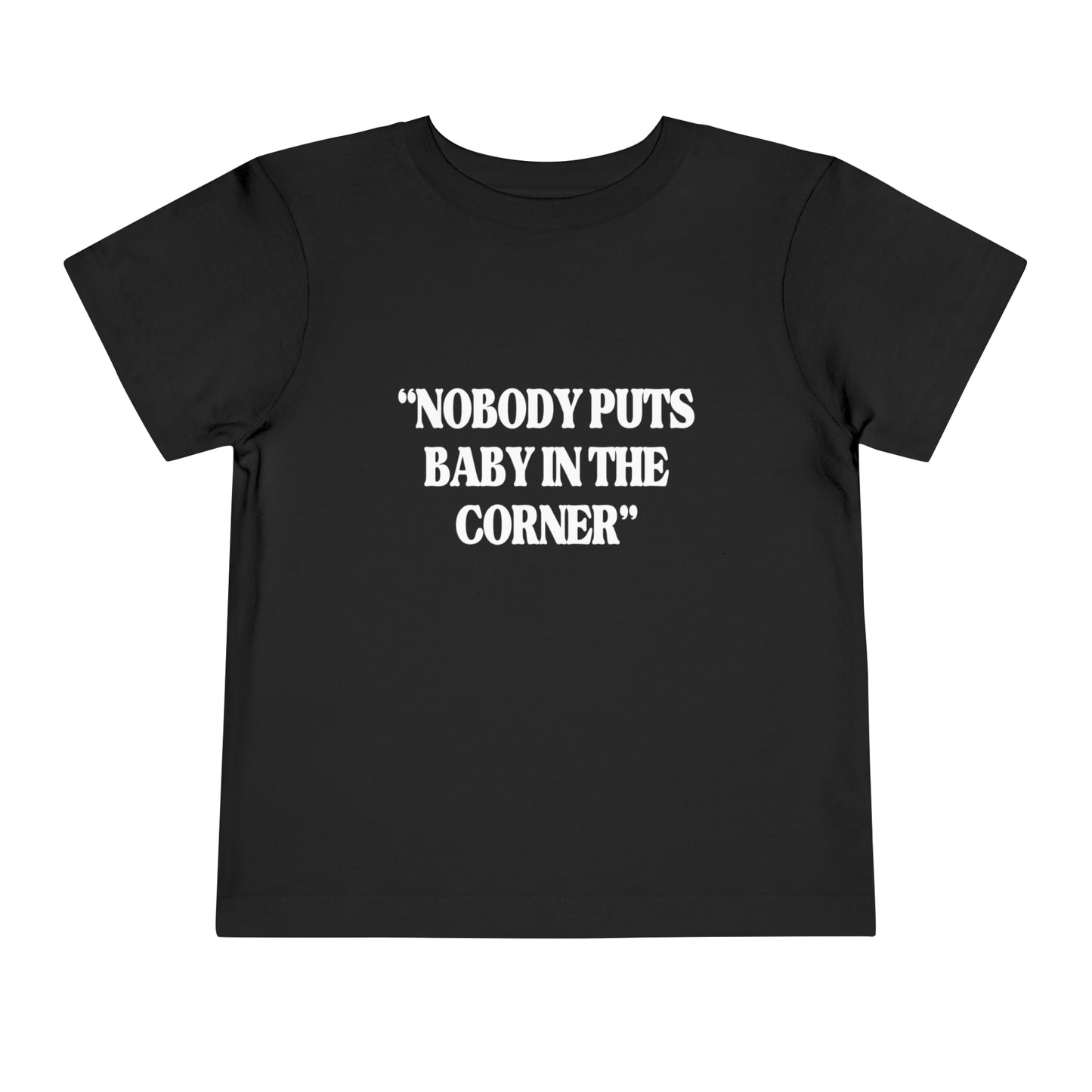 Nobody Puts Baby In The Corner Toddler Tee