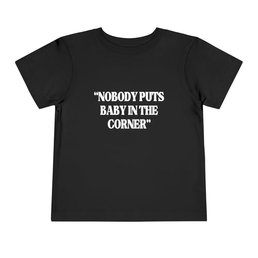 Nobody Puts Baby In The Corner Toddler Tee