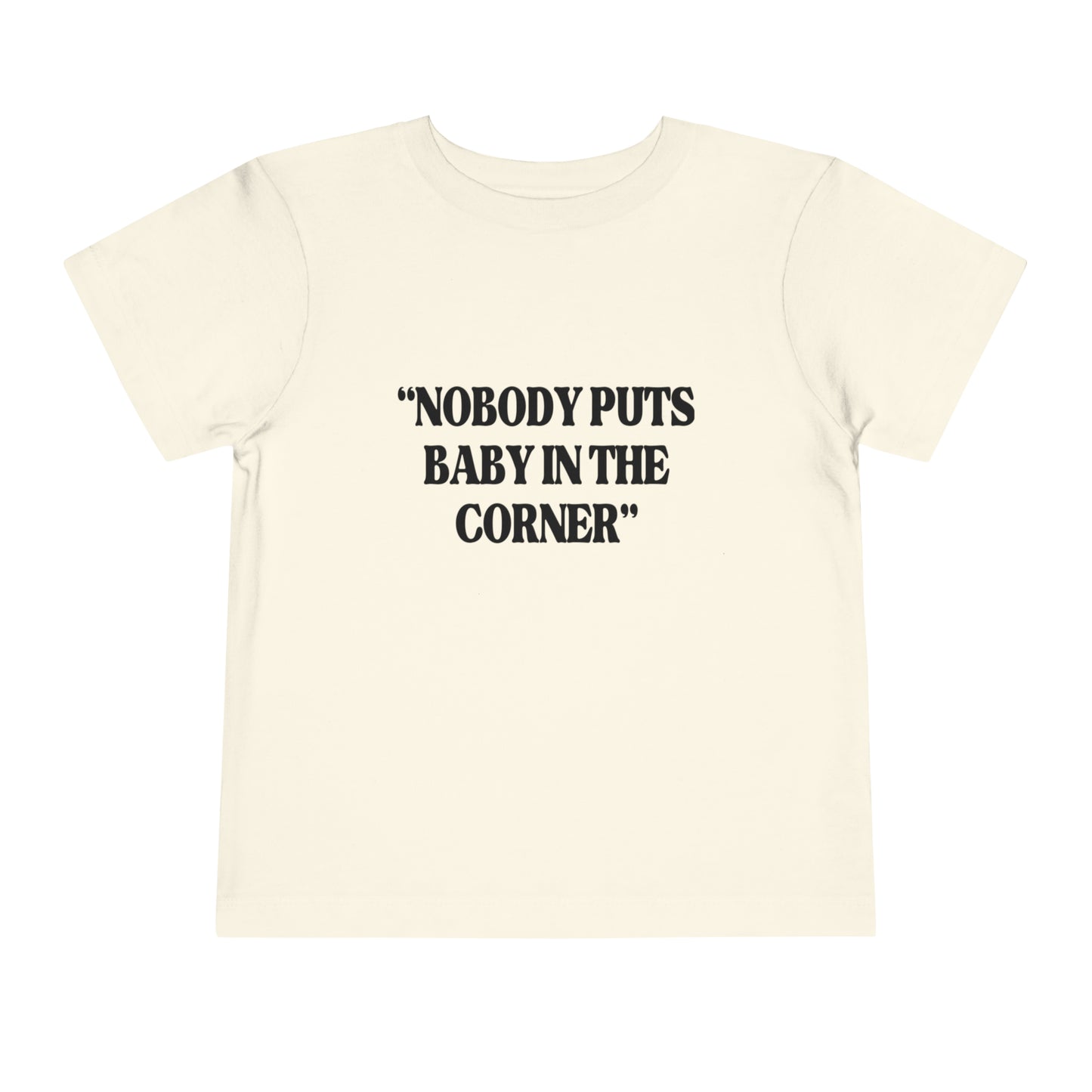 Nobody Puts Baby In The Corner Toddler Tee